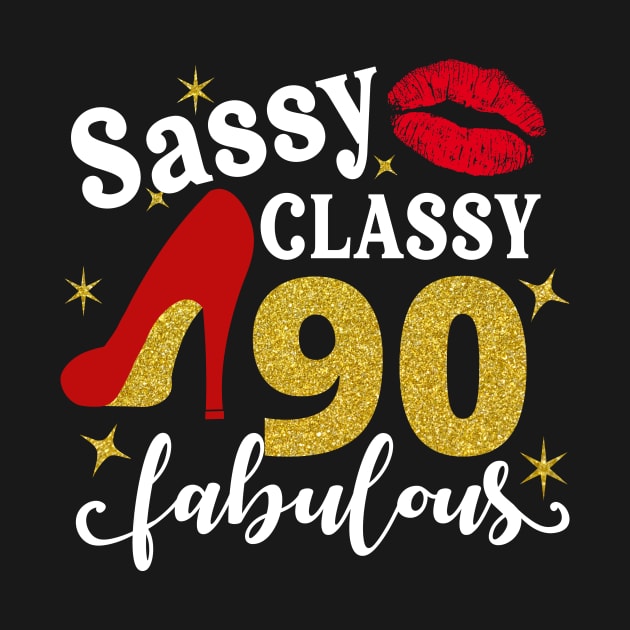 Sassy classy 90 fabulous by TEEPHILIC
