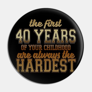 The First 40 Years Of Your Childhood Are Always The Hardest Pin