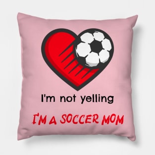 I'm not yelling, I'm a soccer mom Pillow