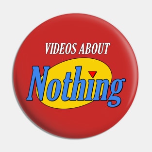 Videos About Nothing Pin