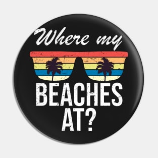 Where My Beaches At Funny Beach Vacation Summer Pin