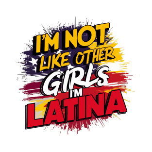 I'm Not Like Other Girls I'm Latina T-Shirt