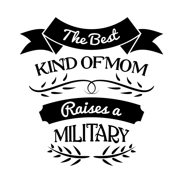 The best kind of Mom raises a military, For Mother, Gift for mom Birthday, Gift for mother, Mother's Day gifts, Mother's Day, Mommy, Mom, Mother, Happy Mother's Day by POP-Tee