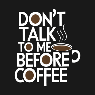 Don T Talk To Me Before Coffee T-Shirt