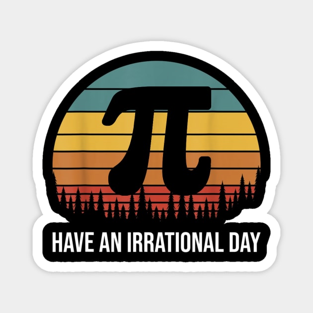 Have an Irrational Pi Day Retro Science Math Club Teacher Student  gift idea Magnet by johnii1422