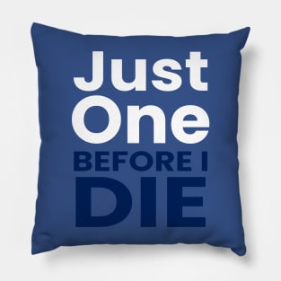 just one before i die Pillow