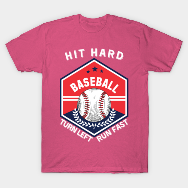 Hit hard, run fast, turn left Baseball funny - Baseball Gift - T-Shirt