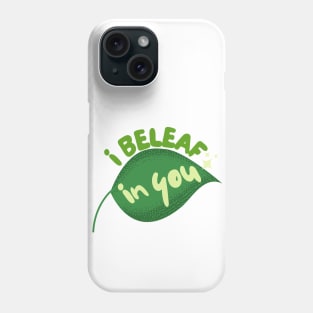 I Beleaf In You Phone Case