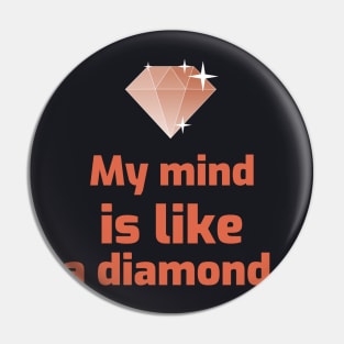 My mind is like a diamond. Pin