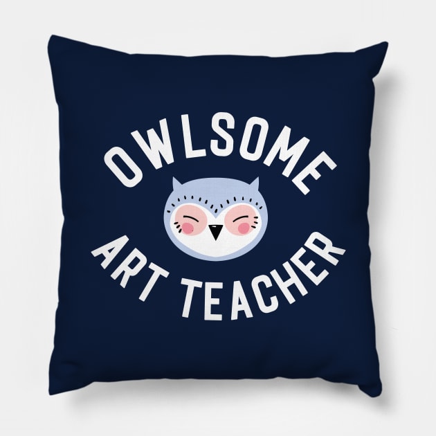 Owlsome Art Teacher Pun - Funny Gift Idea Pillow by BetterManufaktur