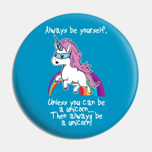 Always Be Yourself Unless you Can be A Unicorn Pin