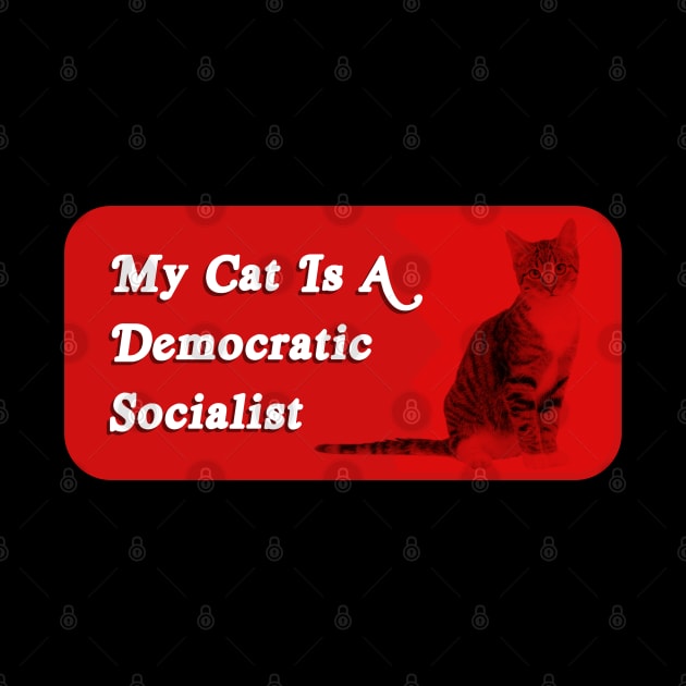 My Cat Is A Democratic Socialist - Funny Political Meme by Football from the Left