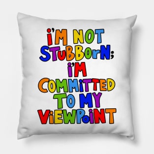 I'm Not Stubborn I'm Committed to My Viewpoint Pillow