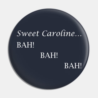 Sweet Caroline... BAH! BAH! BAH! - Neil Diamond - light text Pin