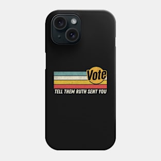 Vote Tell Them Ruth Sent You Retro Graphic Phone Case