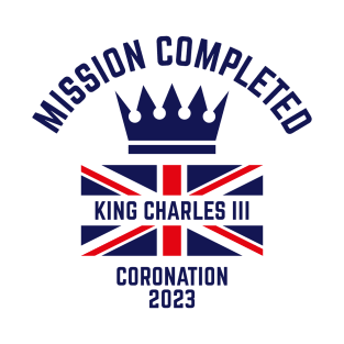 Mission Completed / King Charles 3rd / Coronation 2023 (Navy) T-Shirt