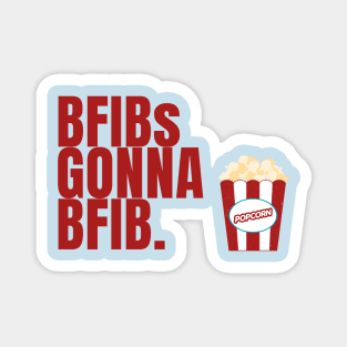 BFIBs Gonna BFIB Magnet