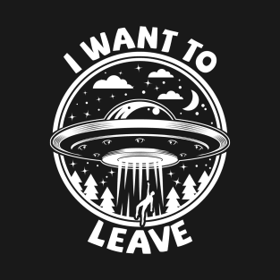 I Want To Leave T-Shirt