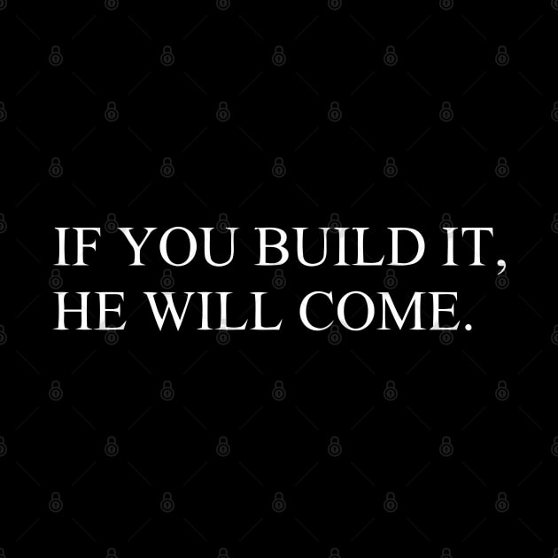IF YOU BUILD IT, HE WILL COME by mabelas