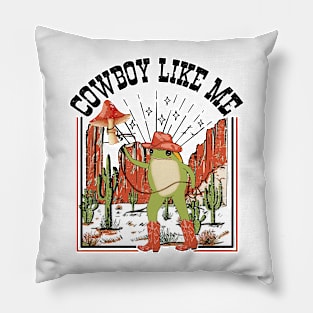 You're A Cowboy Like Me Shirt Cowboy Frog Funny Pillow