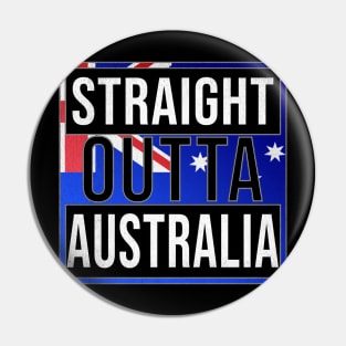 Straight Outta Australia - Gift for  From Australia in Australian Australia Flag,Malcolm Turnbull,Julia Gillard,tony abbott,kevin rudd,john howard, Pin