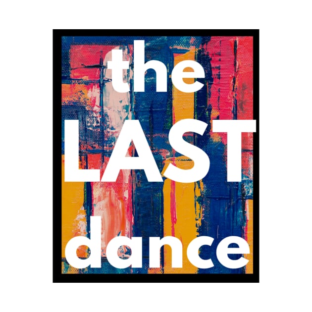 The Last Dance by UJ Store