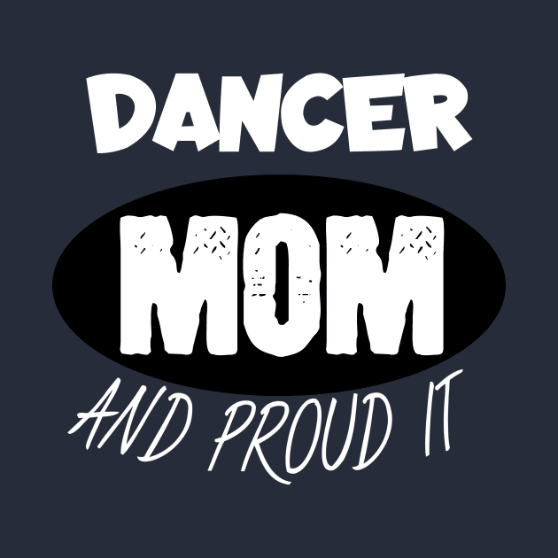 Dancer mom and proud it by maxcode