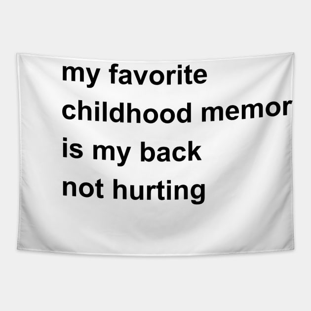 My Favorite Childhood Memory Is My Back Not Hurting Tapestry by Xtian Dela ✅