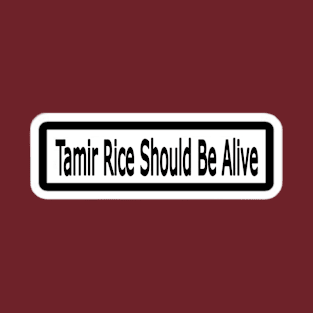 Tamir Rice Should Be Alive Sticker - Double T-Shirt