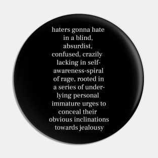 Haters Gonna Hate - Funny Quote - White Lettering Version Pin