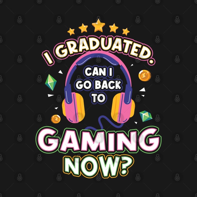 I Graduated Can I Go back to Gaming Now by aneisha