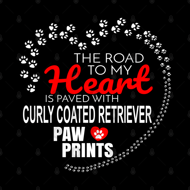 The Road To My Heart Is Paved With Curly Coated Retriever Paw Prints - Gift For CURLY COATED RETRIEVER Dog Lover by HarrietsDogGifts