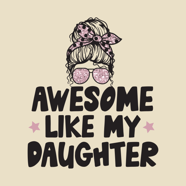 Awesome Like My Daughter by Teewyld