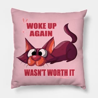 Woke up again wasn't worth it Pillow