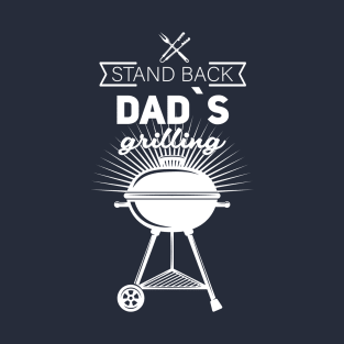 Stand Back Dad's Grilling BBQ Grill Lover T-Shirt