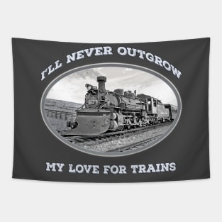 "I'll Never Outgrow my Love for Trains" - vintage, retro steam engine, locomotive, cool old trains Tapestry