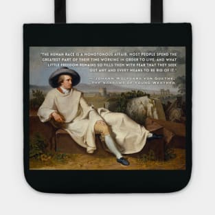 Johann Wolfgang von Goethe portrait and quote: The human race is a monotonous affair. Most people spend the greatest part of their time working in order to live Tote