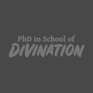 PhD in School of Divination DND 5e Pathfinder RPG Role Playing Tabletop RNG T-Shirt