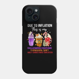 Due to Inflation This is My Halloween Thanksgiving Christmas Phone Case