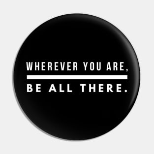 Wherever you are be all there Pin