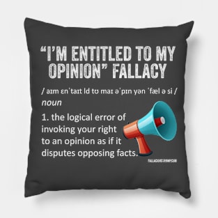 I'm Entitled to my Opinion Fallacy Definition Pillow