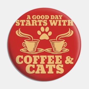 " A Good Day Starts With Coffee & Cats" Unisex Shirt Pin