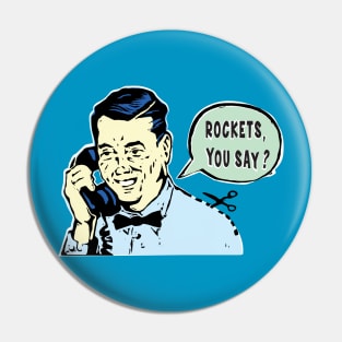 Rockets, You Say? Pin