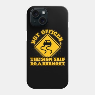 But officer the sign said do burnout Phone Case