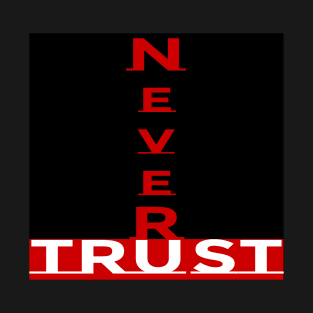 Never Trust You T-Shirt