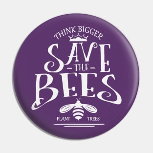 Think Bigger Save the bees Pin