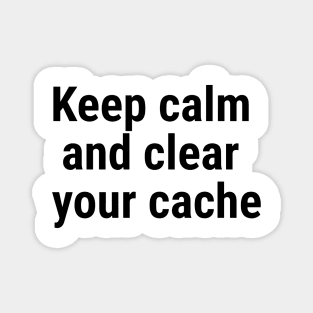 Keep calm and clear your cache Black Magnet