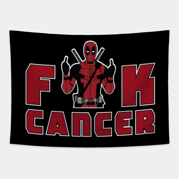 Deadpool Fuck Cancer Deadpool Tapestry Teepublic Cancer raged throughout deadpool's body once again after his powers were negated by the prison guards, making him as useless as the avengers' most maligned team member. teepublic