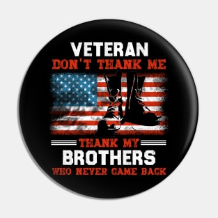 Veteran Don't Thank Me Thank My Brothers Who Never Came Back Pin