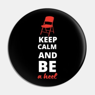 Keep Calm and be a Heel Pin